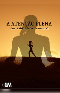 A Atenção Plena - Uma Habilidade Essencial