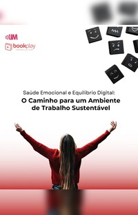Saúde Emocional e Equilíbrio Digital: O Caminho para um Ambiente de Trabalho Sustentável