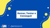 Remar, Tentar e Conseguir