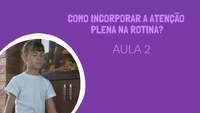 Como incorporar a Atenção Plena na rotina?