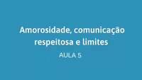 Amorosidade, comunicação respeitosa e limites