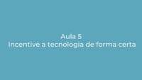 Incentive a tecnologia de forma certa
