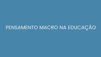 Pensamento macro na educação