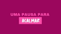 Uma pausa para acalmar